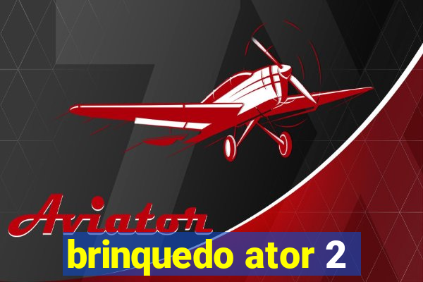 brinquedo ator 2